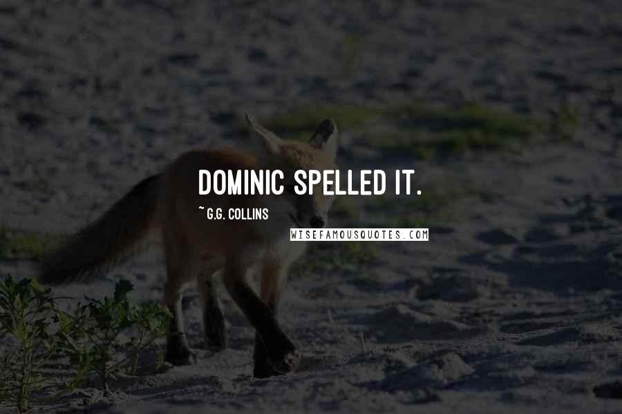 G.G. Collins Quotes: Dominic spelled it.