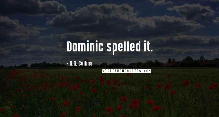 G.G. Collins Quotes: Dominic spelled it.