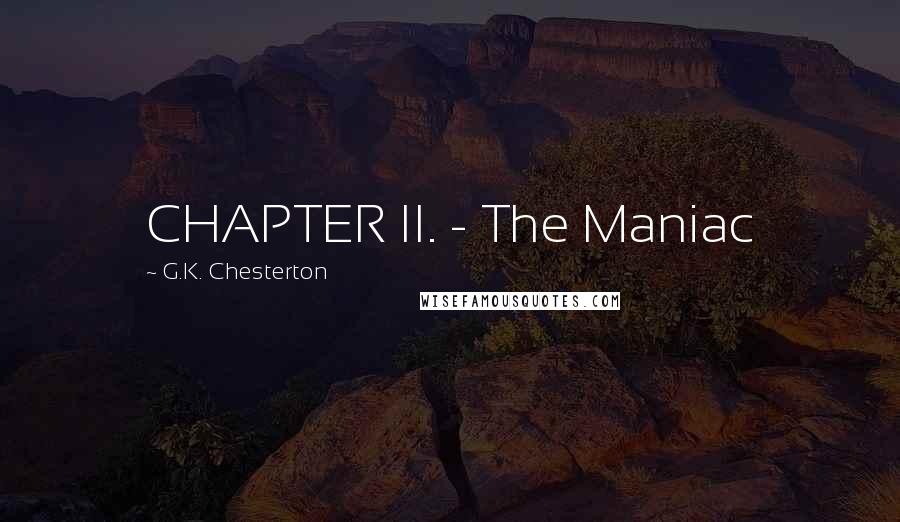 G.K. Chesterton Quotes: CHAPTER II. - The Maniac