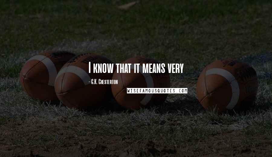 G.K. Chesterton Quotes: I know that it means very