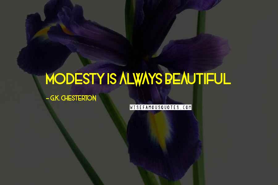G.K. Chesterton Quotes: Modesty is always beautiful