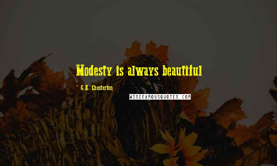 G.K. Chesterton Quotes: Modesty is always beautiful