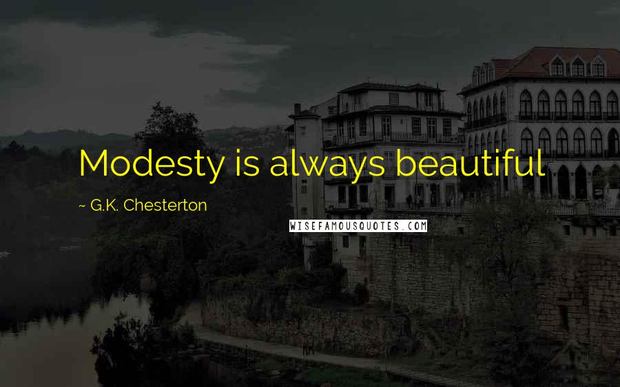 G.K. Chesterton Quotes: Modesty is always beautiful