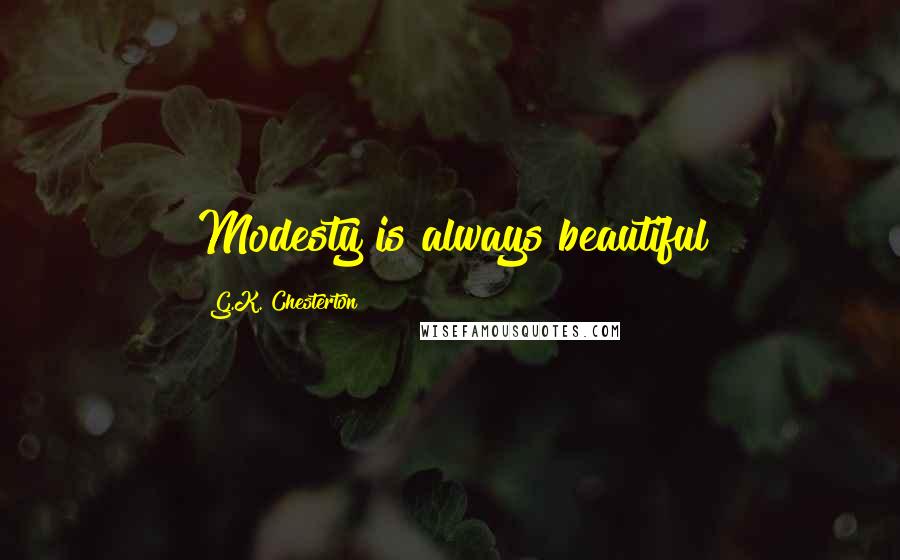 G.K. Chesterton Quotes: Modesty is always beautiful