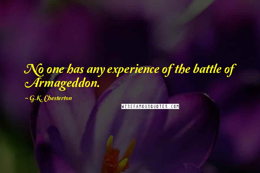 G.K. Chesterton Quotes: No one has any experience of the battle of Armageddon.