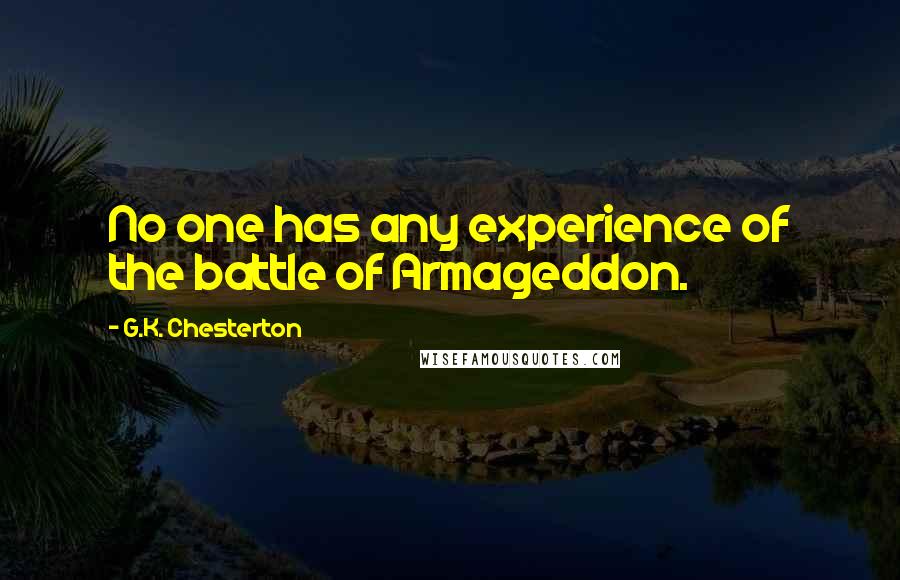 G.K. Chesterton Quotes: No one has any experience of the battle of Armageddon.