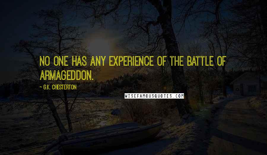 G.K. Chesterton Quotes: No one has any experience of the battle of Armageddon.