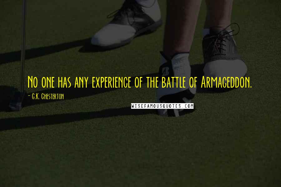 G.K. Chesterton Quotes: No one has any experience of the battle of Armageddon.