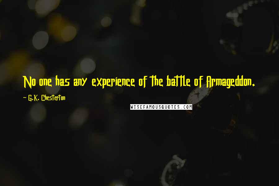 G.K. Chesterton Quotes: No one has any experience of the battle of Armageddon.