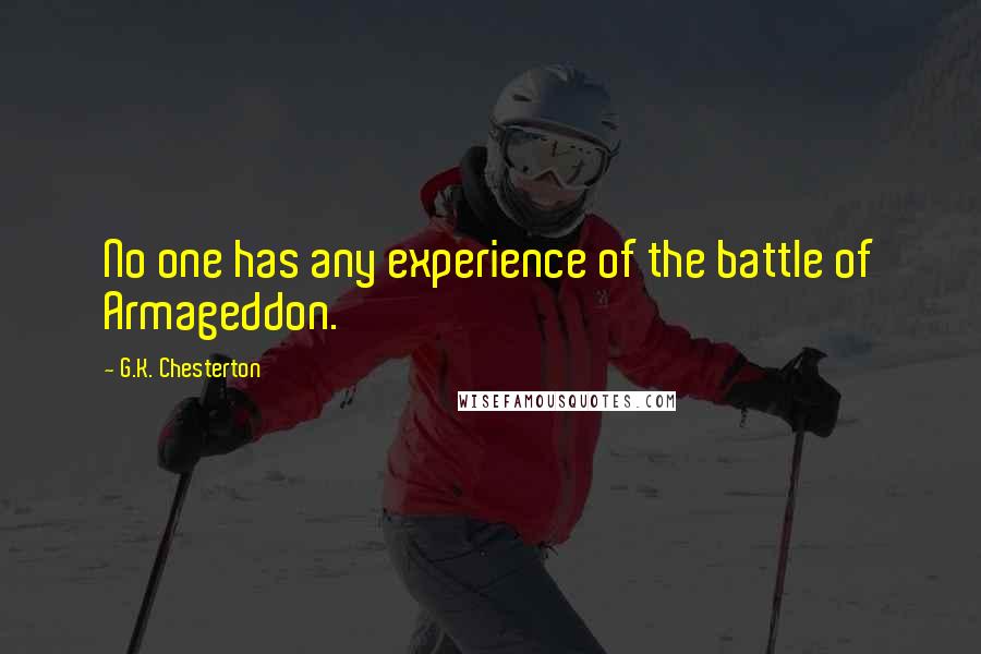 G.K. Chesterton Quotes: No one has any experience of the battle of Armageddon.