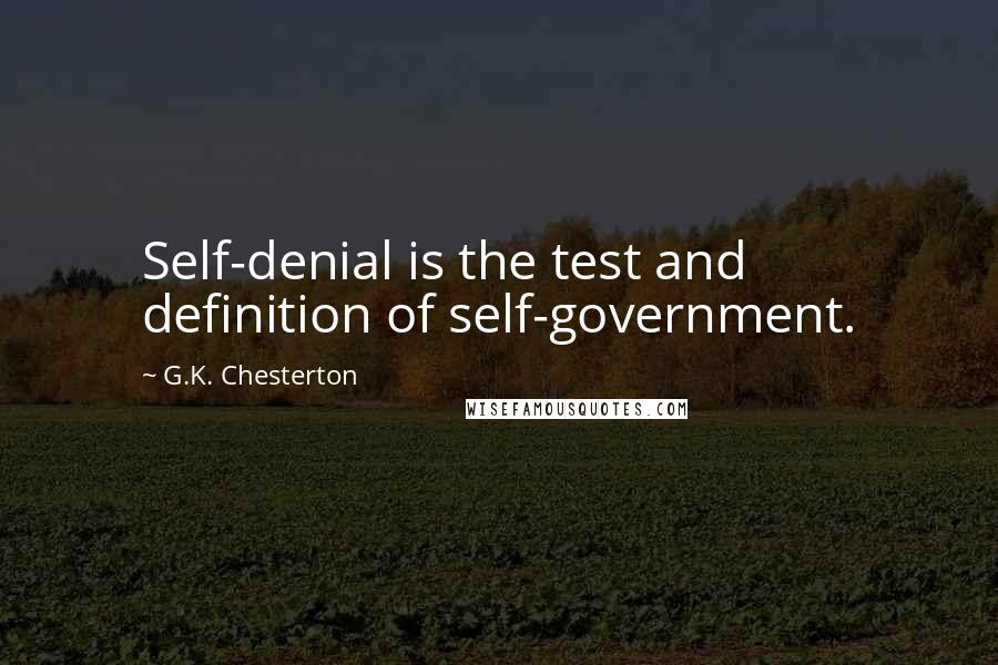 G.K. Chesterton Quotes: Self-denial is the test and definition of self-government.