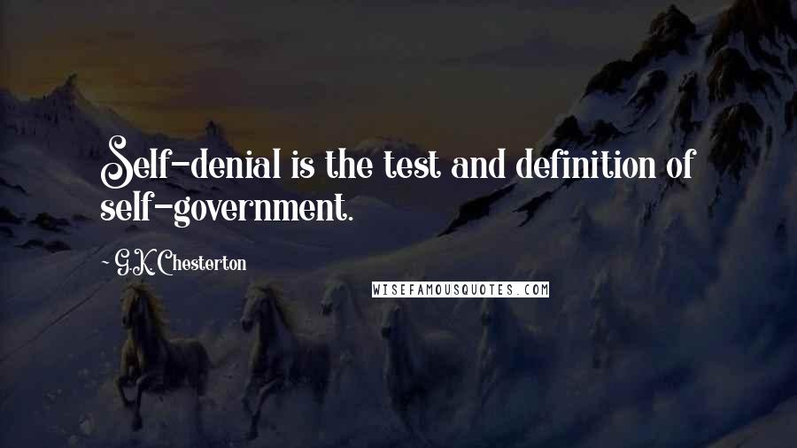 G.K. Chesterton Quotes: Self-denial is the test and definition of self-government.