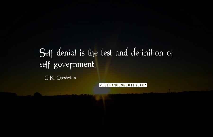 G.K. Chesterton Quotes: Self-denial is the test and definition of self-government.