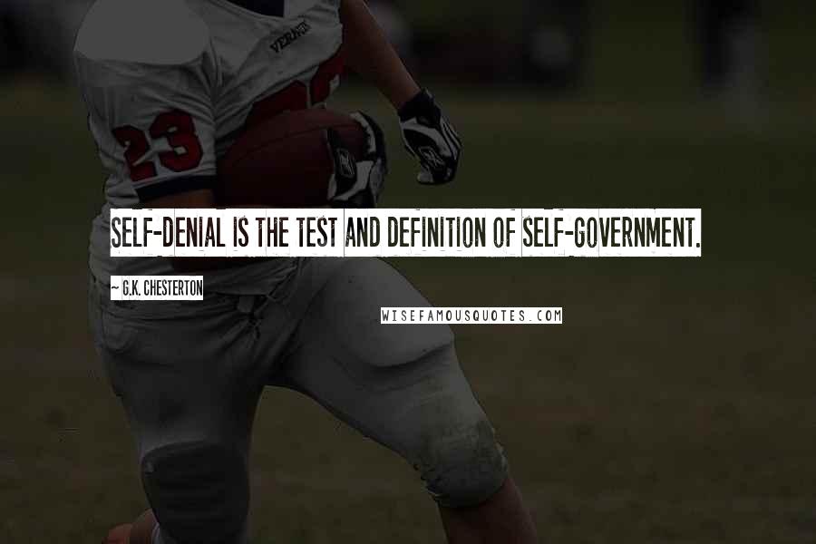 G.K. Chesterton Quotes: Self-denial is the test and definition of self-government.