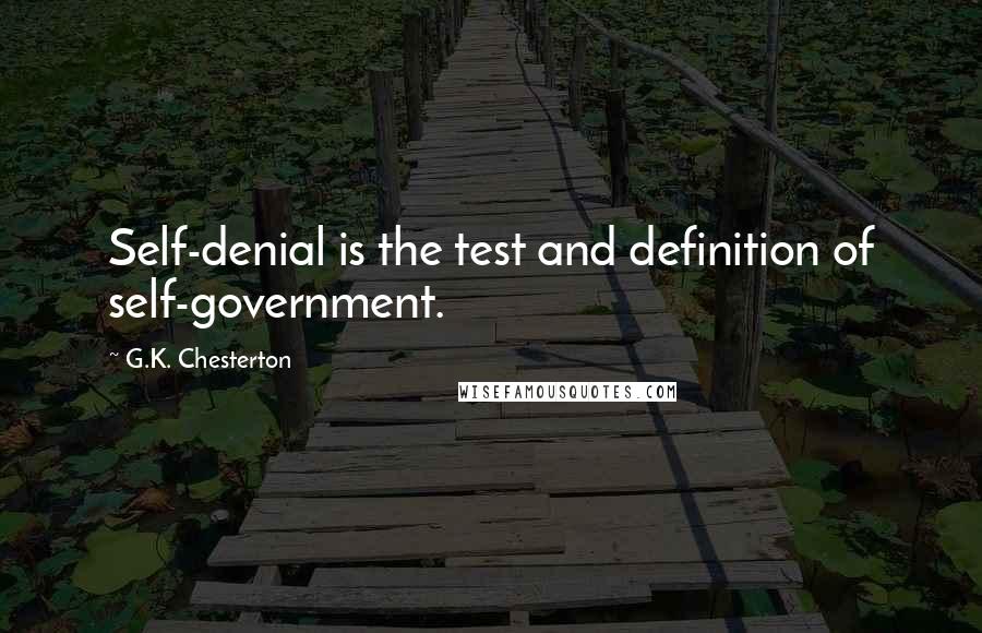 G.K. Chesterton Quotes: Self-denial is the test and definition of self-government.