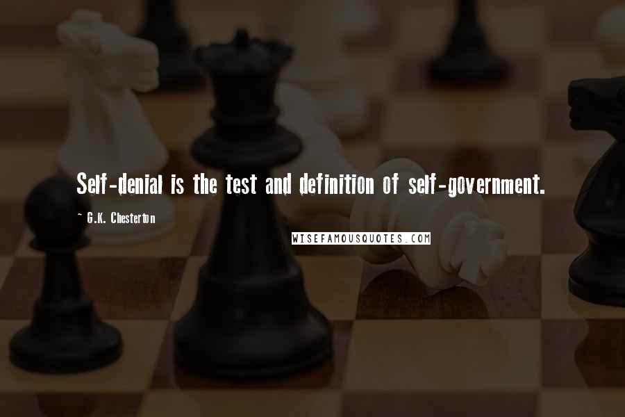 G.K. Chesterton Quotes: Self-denial is the test and definition of self-government.