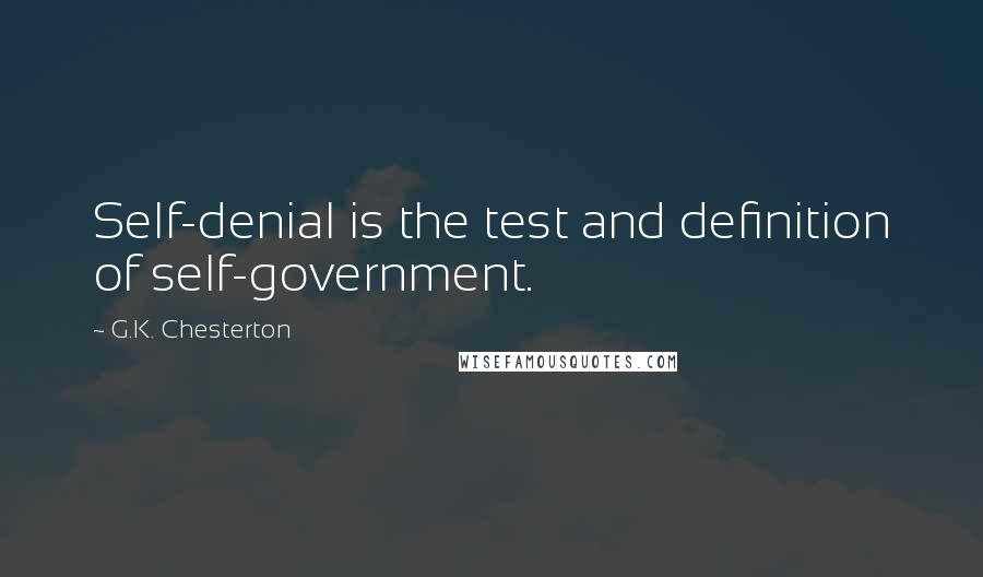 G.K. Chesterton Quotes: Self-denial is the test and definition of self-government.