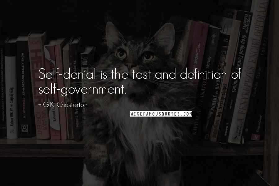 G.K. Chesterton Quotes: Self-denial is the test and definition of self-government.