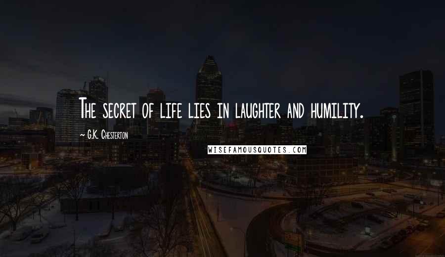 G.K. Chesterton Quotes: The secret of life lies in laughter and humility.