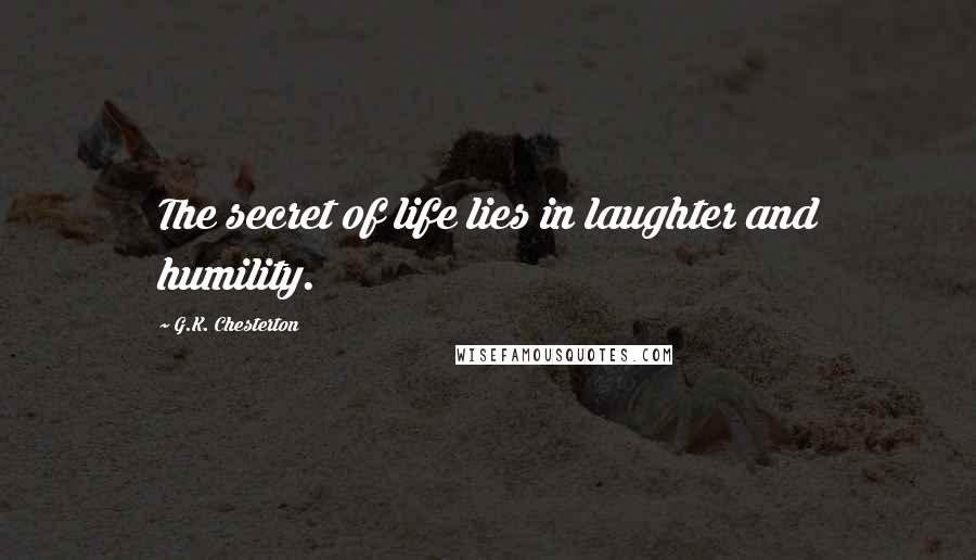 G.K. Chesterton Quotes: The secret of life lies in laughter and humility.