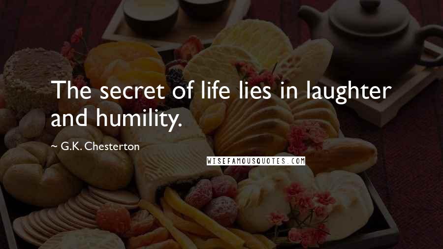 G.K. Chesterton Quotes: The secret of life lies in laughter and humility.