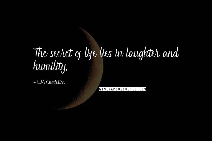 G.K. Chesterton Quotes: The secret of life lies in laughter and humility.