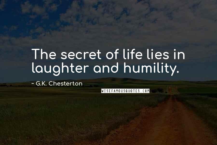 G.K. Chesterton Quotes: The secret of life lies in laughter and humility.