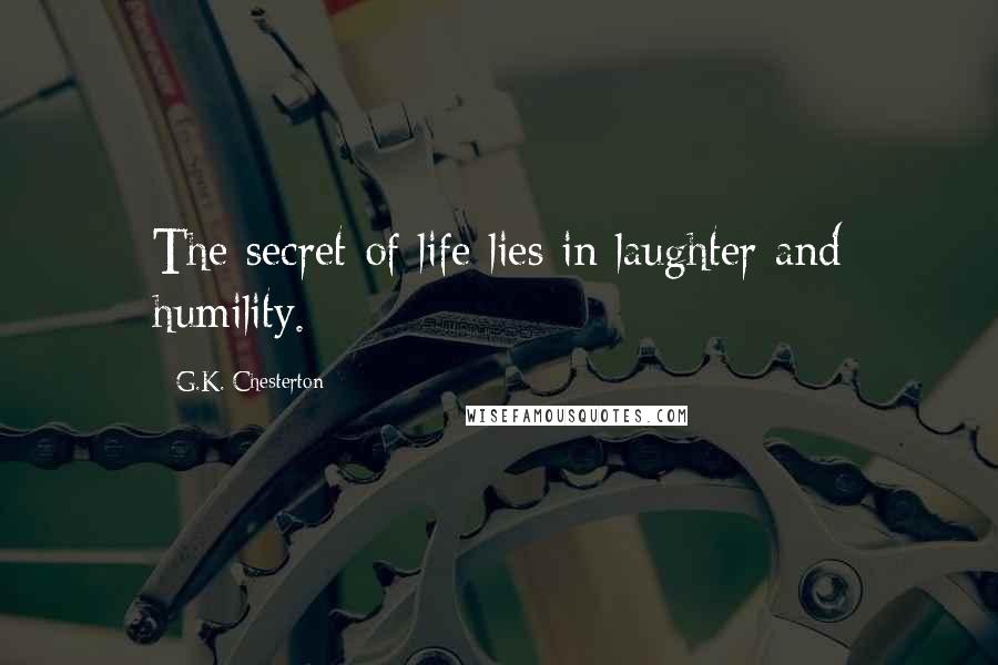 G.K. Chesterton Quotes: The secret of life lies in laughter and humility.