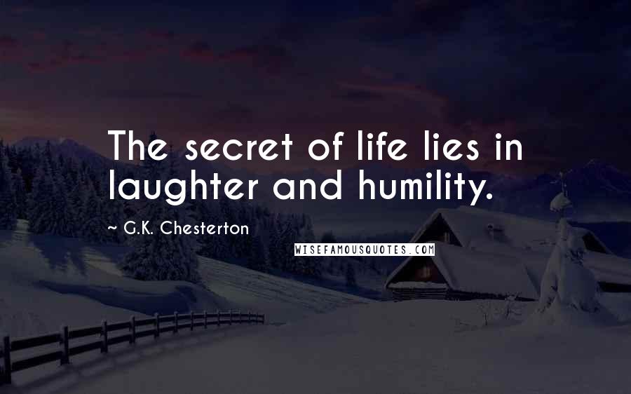 G.K. Chesterton Quotes: The secret of life lies in laughter and humility.