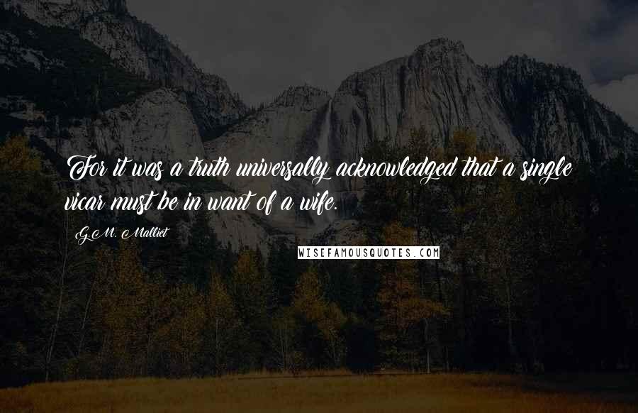 G.M. Malliet Quotes: For it was a truth universally acknowledged that a single vicar must be in want of a wife.