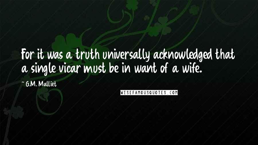 G.M. Malliet Quotes: For it was a truth universally acknowledged that a single vicar must be in want of a wife.