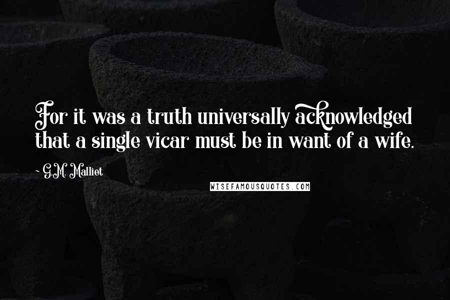 G.M. Malliet Quotes: For it was a truth universally acknowledged that a single vicar must be in want of a wife.