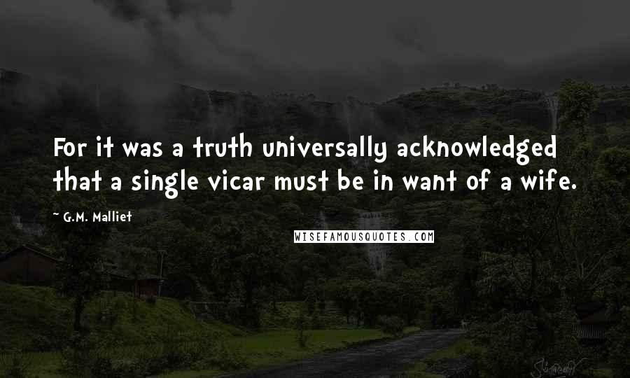 G.M. Malliet Quotes: For it was a truth universally acknowledged that a single vicar must be in want of a wife.