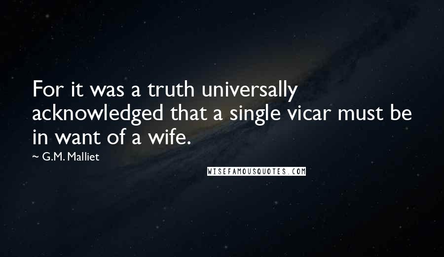 G.M. Malliet Quotes: For it was a truth universally acknowledged that a single vicar must be in want of a wife.