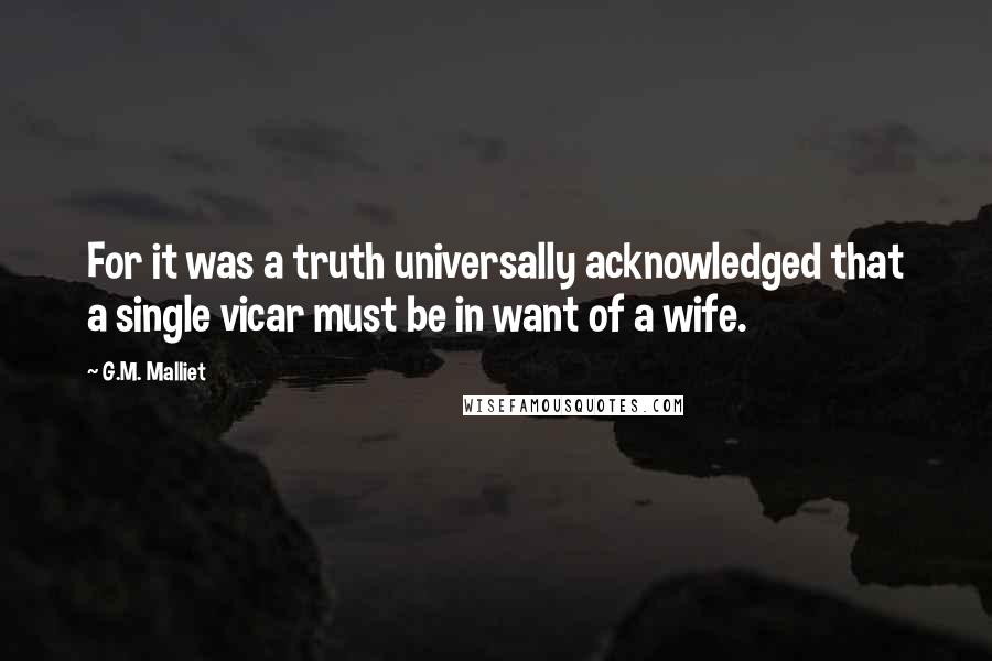 G.M. Malliet Quotes: For it was a truth universally acknowledged that a single vicar must be in want of a wife.