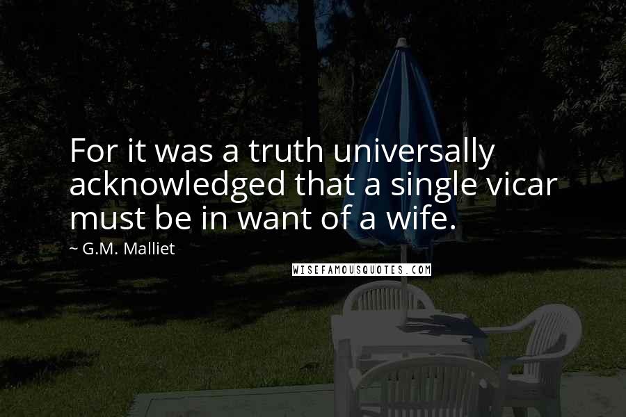 G.M. Malliet Quotes: For it was a truth universally acknowledged that a single vicar must be in want of a wife.