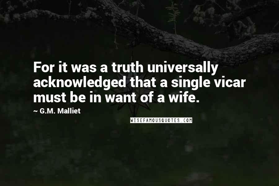 G.M. Malliet Quotes: For it was a truth universally acknowledged that a single vicar must be in want of a wife.