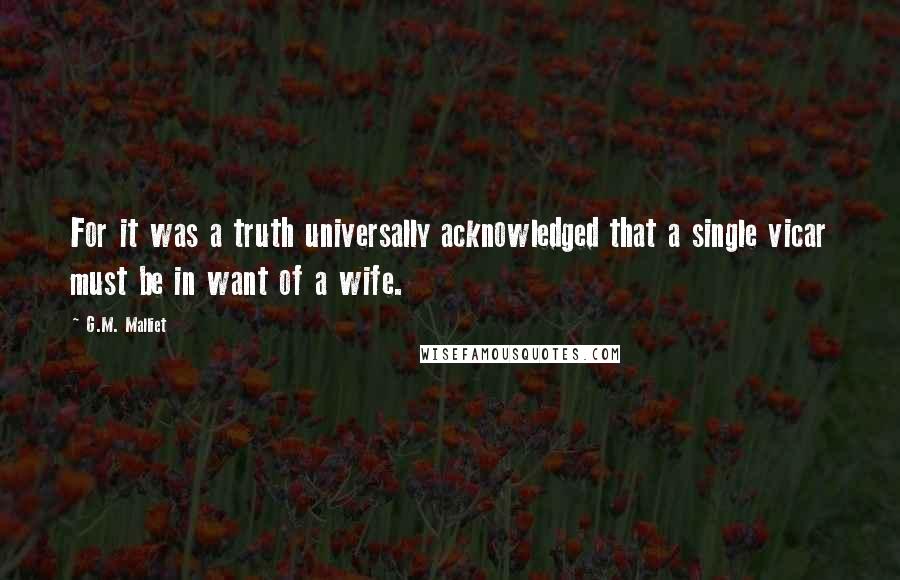 G.M. Malliet Quotes: For it was a truth universally acknowledged that a single vicar must be in want of a wife.