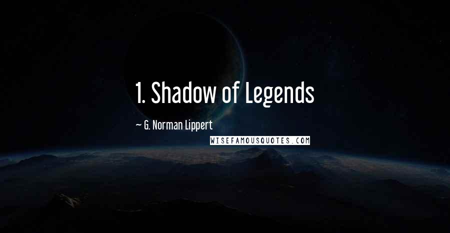 G. Norman Lippert Quotes: 1. Shadow of Legends