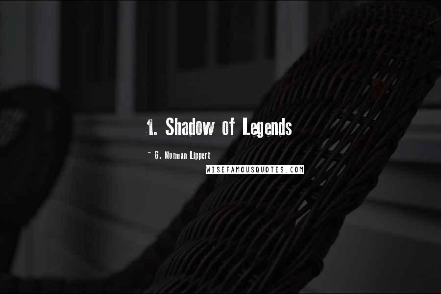 G. Norman Lippert Quotes: 1. Shadow of Legends