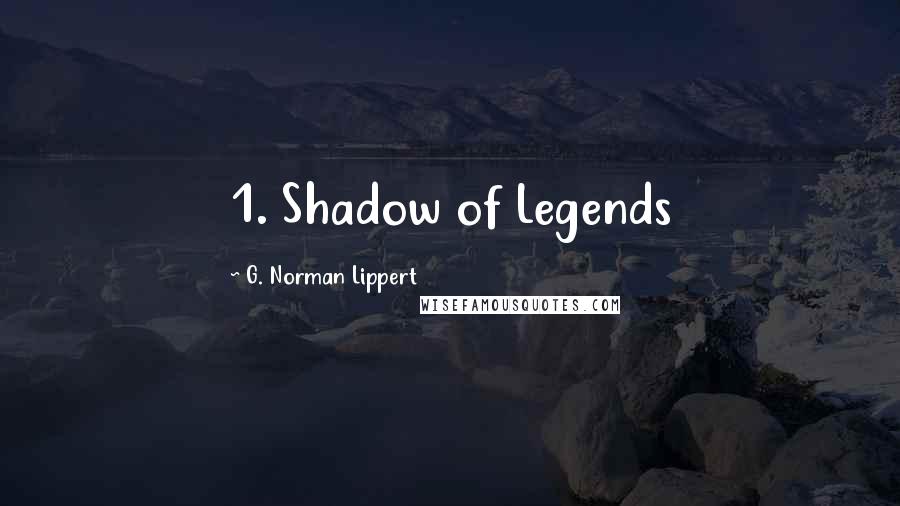 G. Norman Lippert Quotes: 1. Shadow of Legends