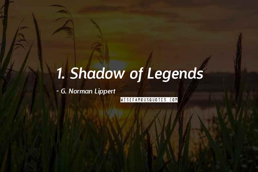 G. Norman Lippert Quotes: 1. Shadow of Legends