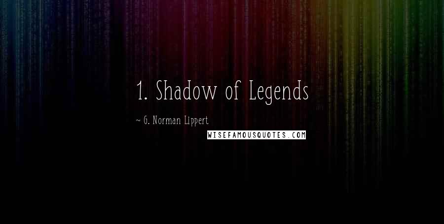 G. Norman Lippert Quotes: 1. Shadow of Legends