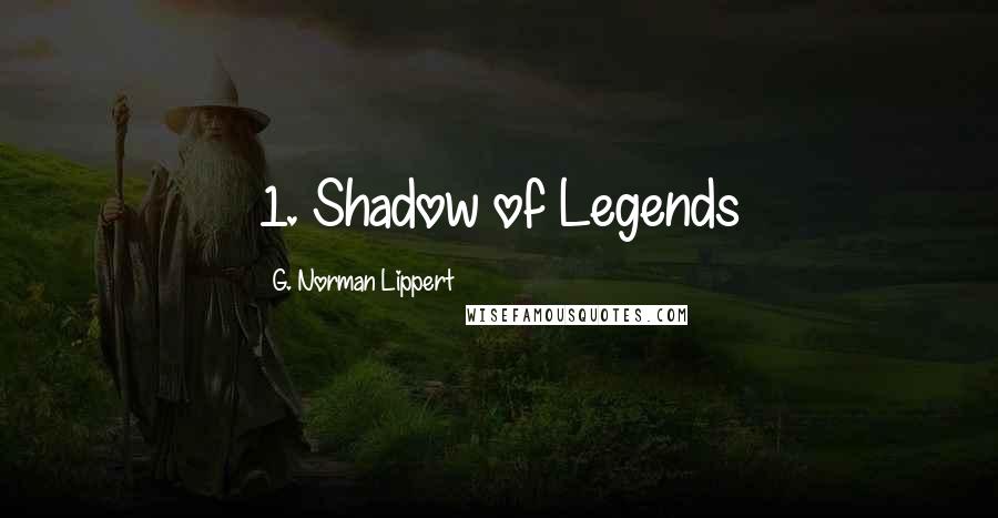 G. Norman Lippert Quotes: 1. Shadow of Legends