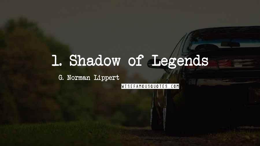 G. Norman Lippert Quotes: 1. Shadow of Legends