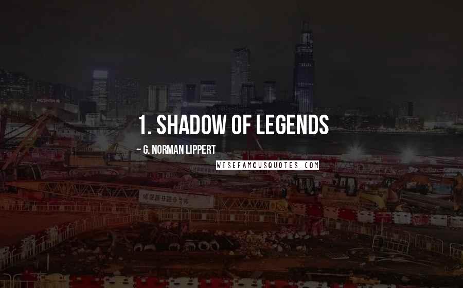 G. Norman Lippert Quotes: 1. Shadow of Legends