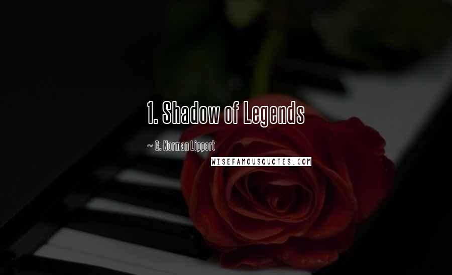 G. Norman Lippert Quotes: 1. Shadow of Legends