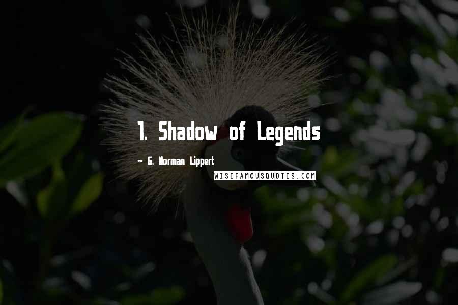 G. Norman Lippert Quotes: 1. Shadow of Legends