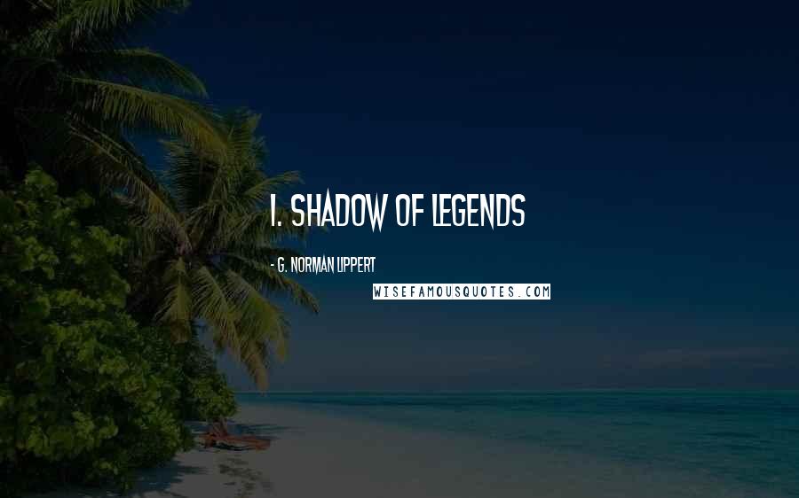 G. Norman Lippert Quotes: 1. Shadow of Legends