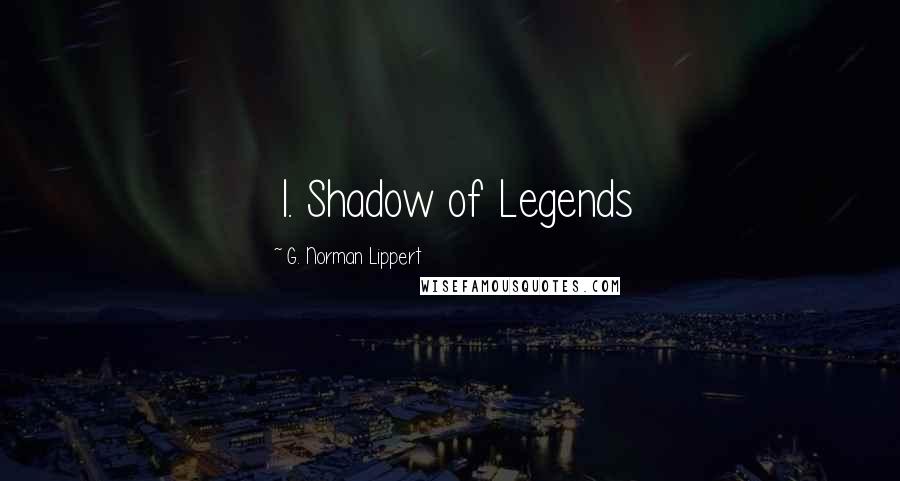 G. Norman Lippert Quotes: 1. Shadow of Legends